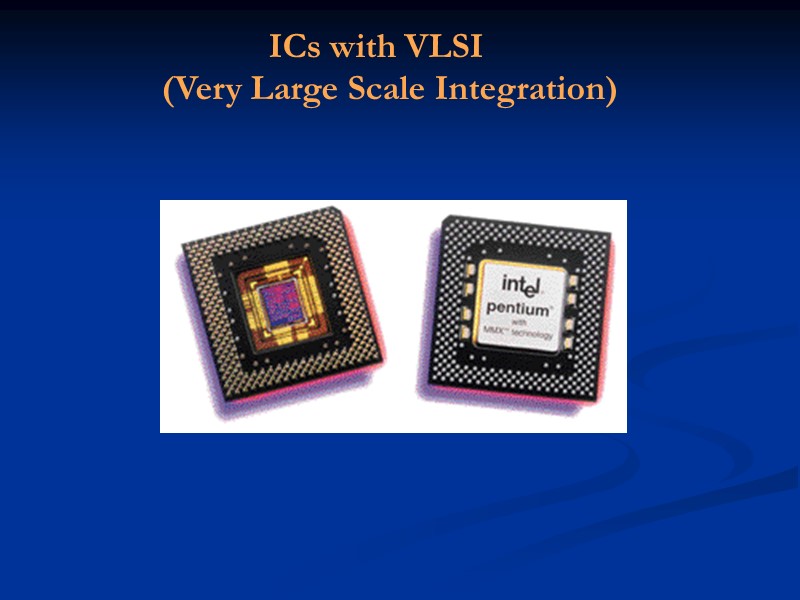 ICs with VLSI  (Very Large Scale Integration)